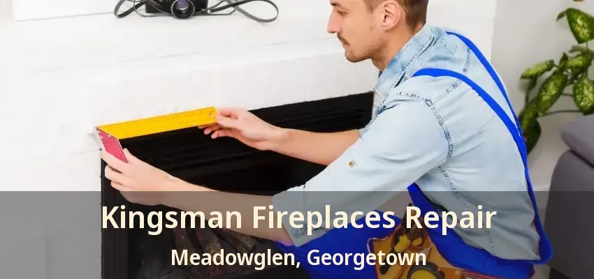 Kingsman Fireplaces Repair Meadowglen, Georgetown - ON