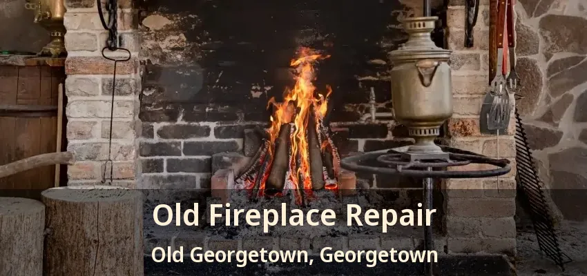 Old Fireplace Repair Old Georgetown, Georgetown - ON