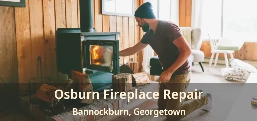 Osburn Fireplace Repair Bannockburn, Georgetown - ON