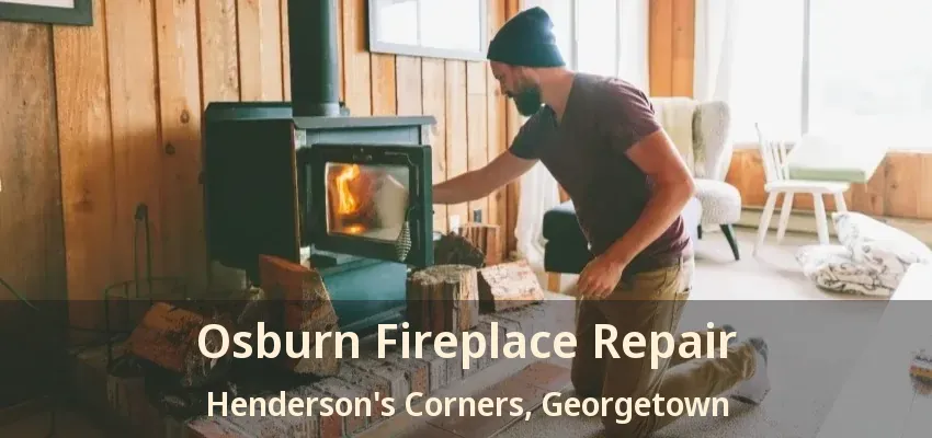 Osburn Fireplace Repair Henderson's Corners, Georgetown - ON