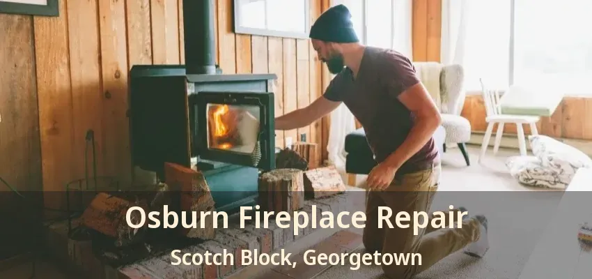 Osburn Fireplace Repair Scotch Block, Georgetown - ON
