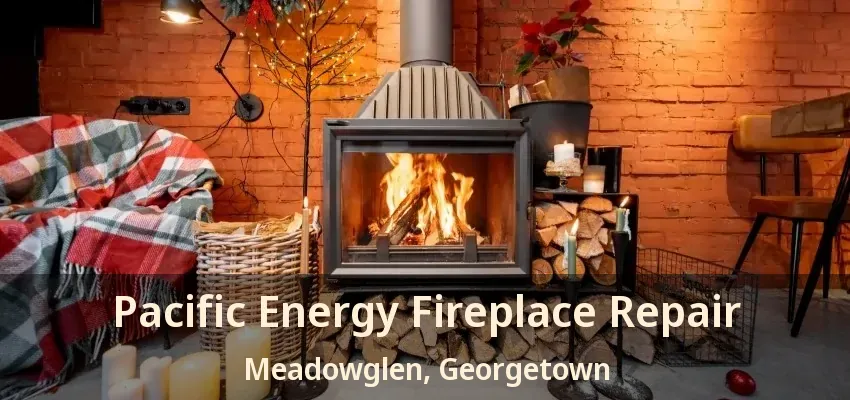 Pacific Energy Fireplace Repair Meadowglen, Georgetown - ON