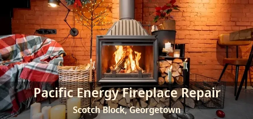 Pacific Energy Fireplace Repair Scotch Block, Georgetown - ON