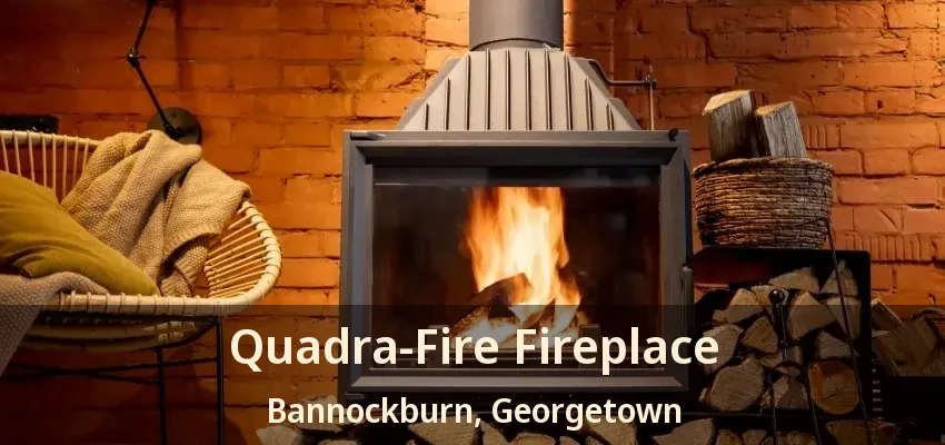 Quadra-Fire Fireplace Bannockburn, Georgetown - ON