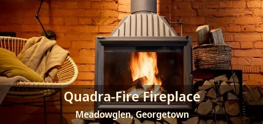 Quadra-Fire Fireplace Meadowglen, Georgetown - ON