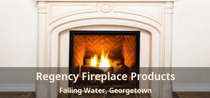 Regency Fireplace Products Falling Water, Georgetown - ON