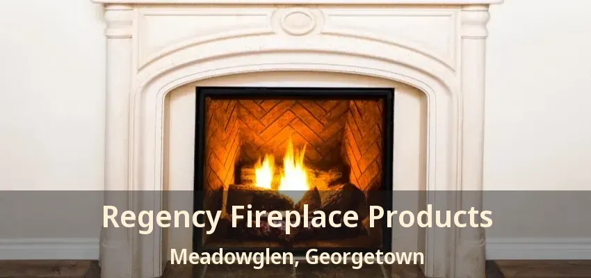 Regency Fireplace Products Meadowglen, Georgetown - ON