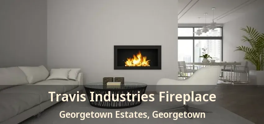Travis Industries Fireplace Georgetown Estates, Georgetown - ON