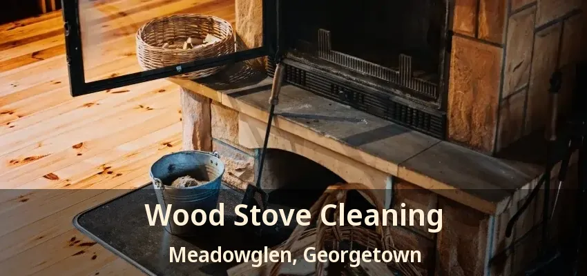Wood Stove Cleaning Meadowglen, Georgetown - ON