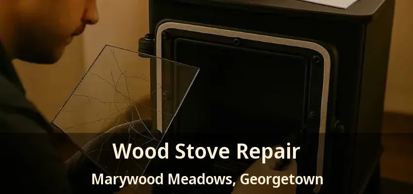 Wood Stove Repair Marywood Meadows, Georgetown - ON Wood Stove Repair Marywood Meadows, Georgetown - ON